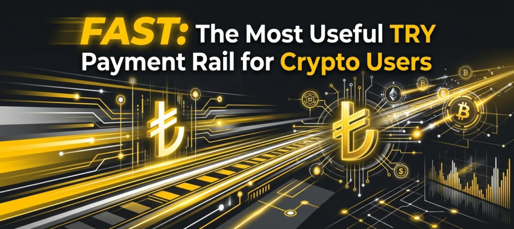FAST: The Most Useful TRY Payment Rail for Crypto Users